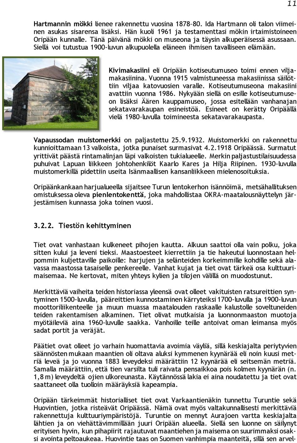 Kivimakasiini eli Oripään kotiseutumuseo toimi ennen viljamakasiinina. Vuonna 1915 valmistuneessa makasiinissa säilöttiin viljaa katovuosien varalle. Kotiseutumuseona makasiini avattiin vuonna 1986.