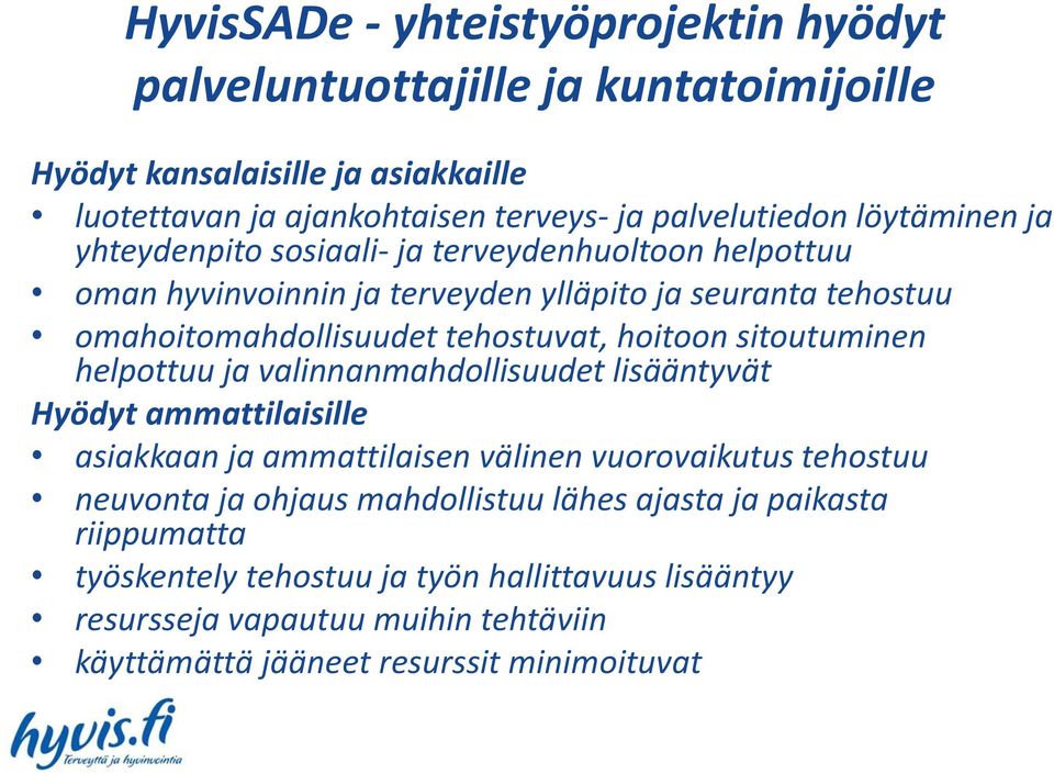 hoitoon sitoutuminen helpottuu ja valinnanmahdollisuudet lisääntyvät Hyödyt ammattilaisille asiakkaan ja ammattilaisen välinen vuorovaikutus tehostuu neuvonta ja ohjaus