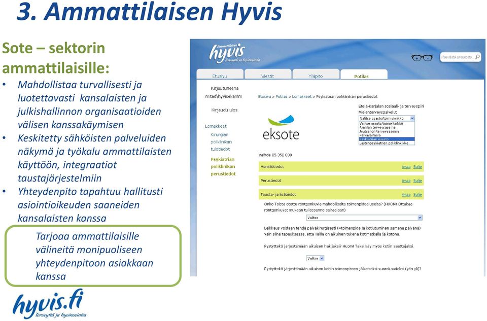 näkymä ja työkalu ammattilaisten käyttöön, integraatiot taustajärjestelmiin Yhteydenpito tapahtuu hallitusti