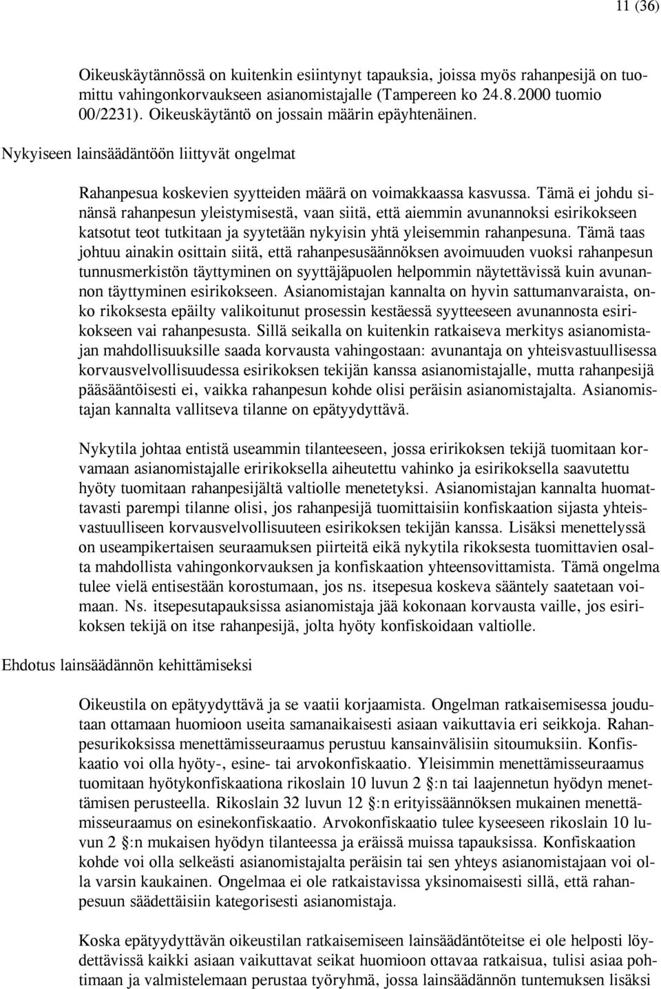 Tämä ei johdu sinänsä rahanpesun yleistymisestä, vaan siitä, että aiemmin avunannoksi esirikokseen katsotut teot tutkitaan ja syytetään nykyisin yhtä yleisemmin rahanpesuna.