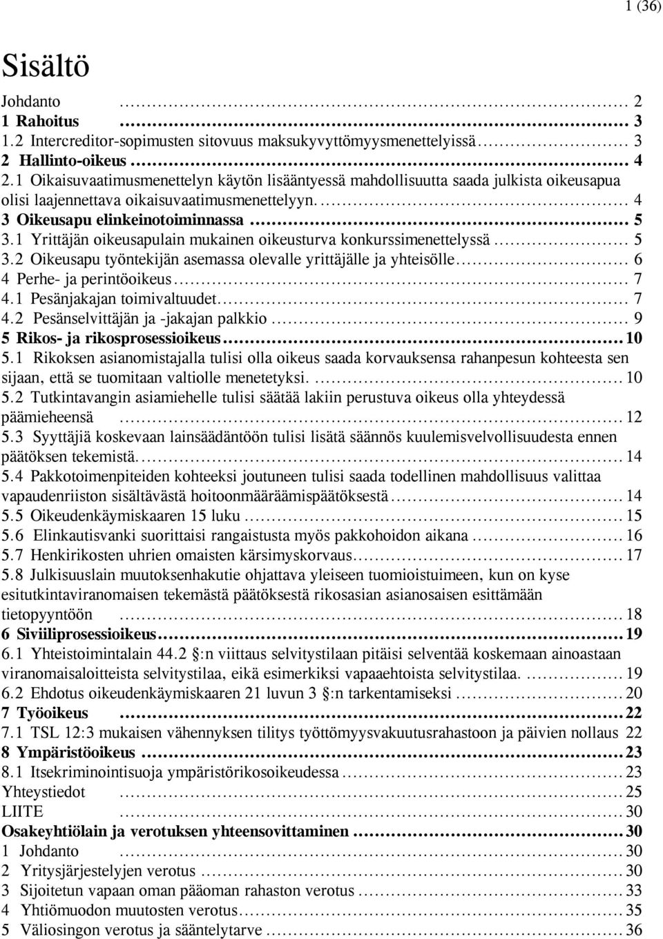 1 Yrittäjän oikeusapulain mukainen oikeusturva konkurssimenettelyssä... 5 3.2 Oikeusapu työntekijän asemassa olevalle yrittäjälle ja yhteisölle... 6 4 Perhe- ja perintöoikeus... 7 4.