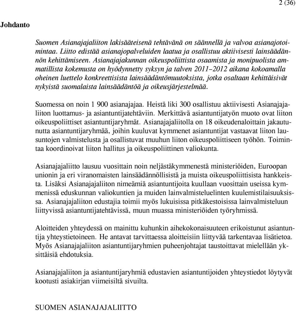 Asianajajakunnan oikeuspoliittista osaamista ja monipuolista ammatillista kokemusta on hyödynnetty syksyn ja talven 2011 2012 aikana kokoamalla oheinen luettelo konkreettisista