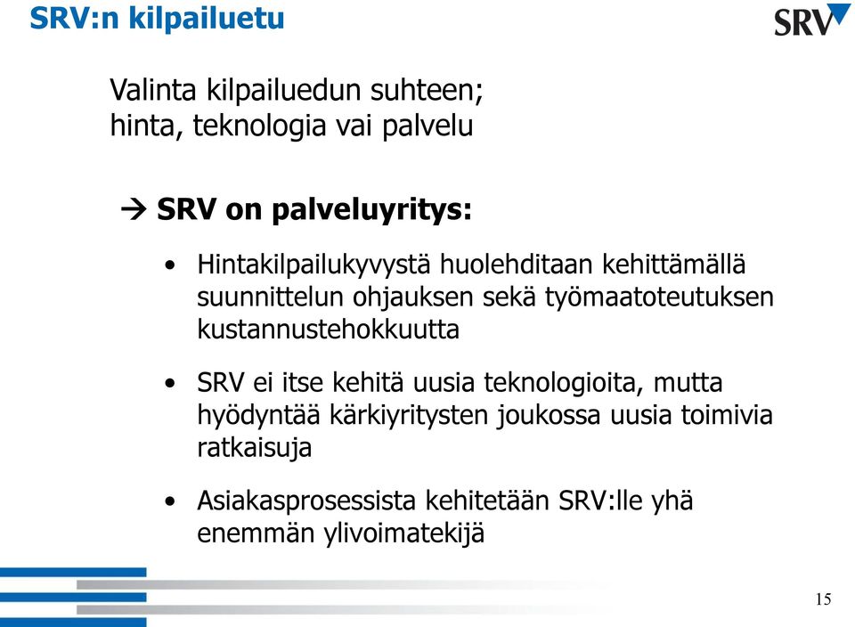 työmaatoteutuksen kustannustehokkuutta SRV ei itse kehitä uusia teknologioita, mutta hyödyntää