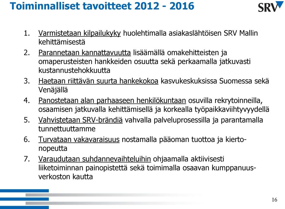 Haetaan riittävän suurta hankekokoa kasvukeskuksissa Suomessa sekä Venäjällä 4.