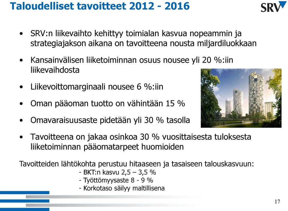 vähintään 15 % Omavaraisuusaste pidetään yli 30 % tasolla Tavoitteena on jakaa osinkoa 30 % vuosittaisesta tuloksesta liiketoiminnan pääomatarpeet