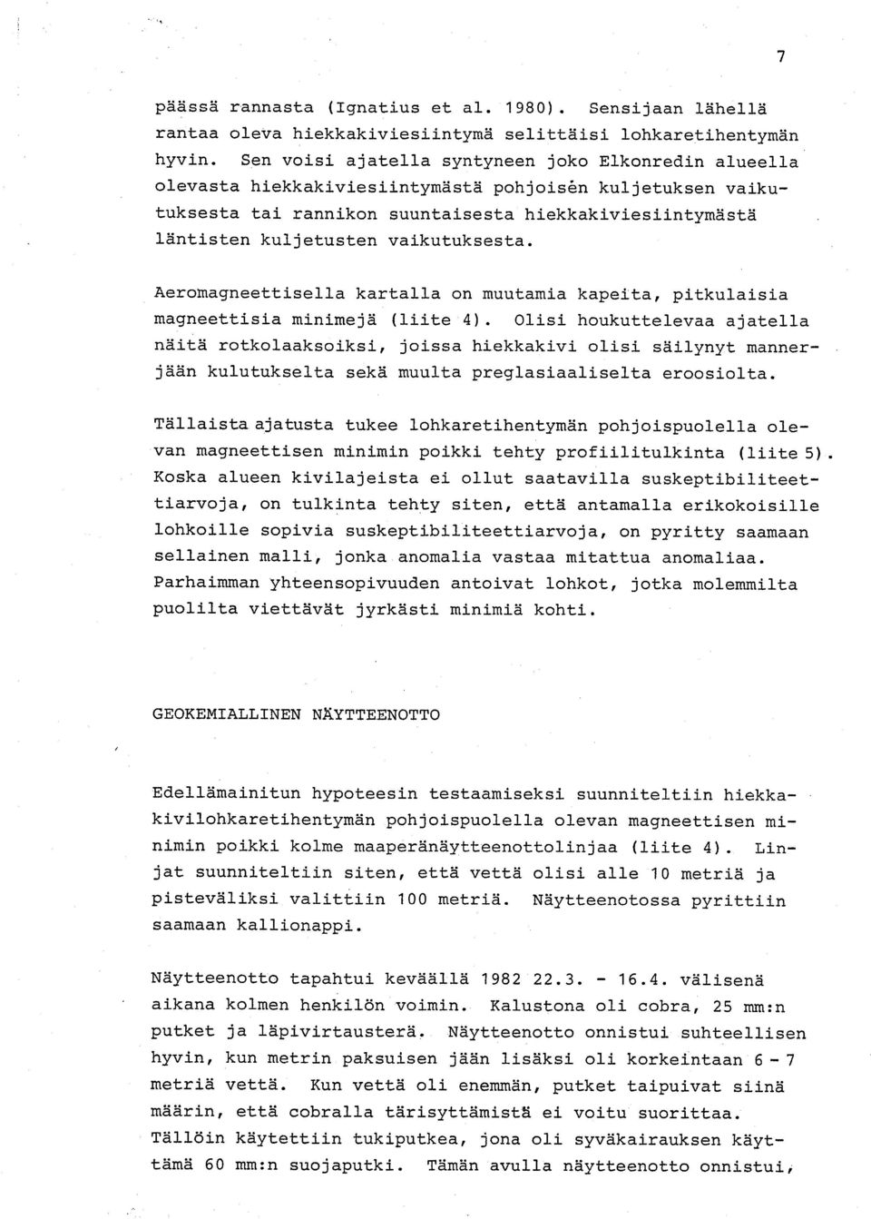 vaikutuksesta. Aeromagneettisella kartalla on muutamia kapeita, pitkulaisia magneettisia minimejä (liite 4).