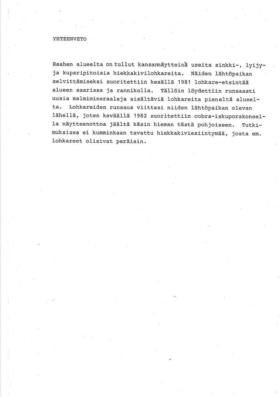 Tällöin löydettiin runsaasti uusia malmimineraaleja sisältäviä lohkareita pieneltä alueelta.
