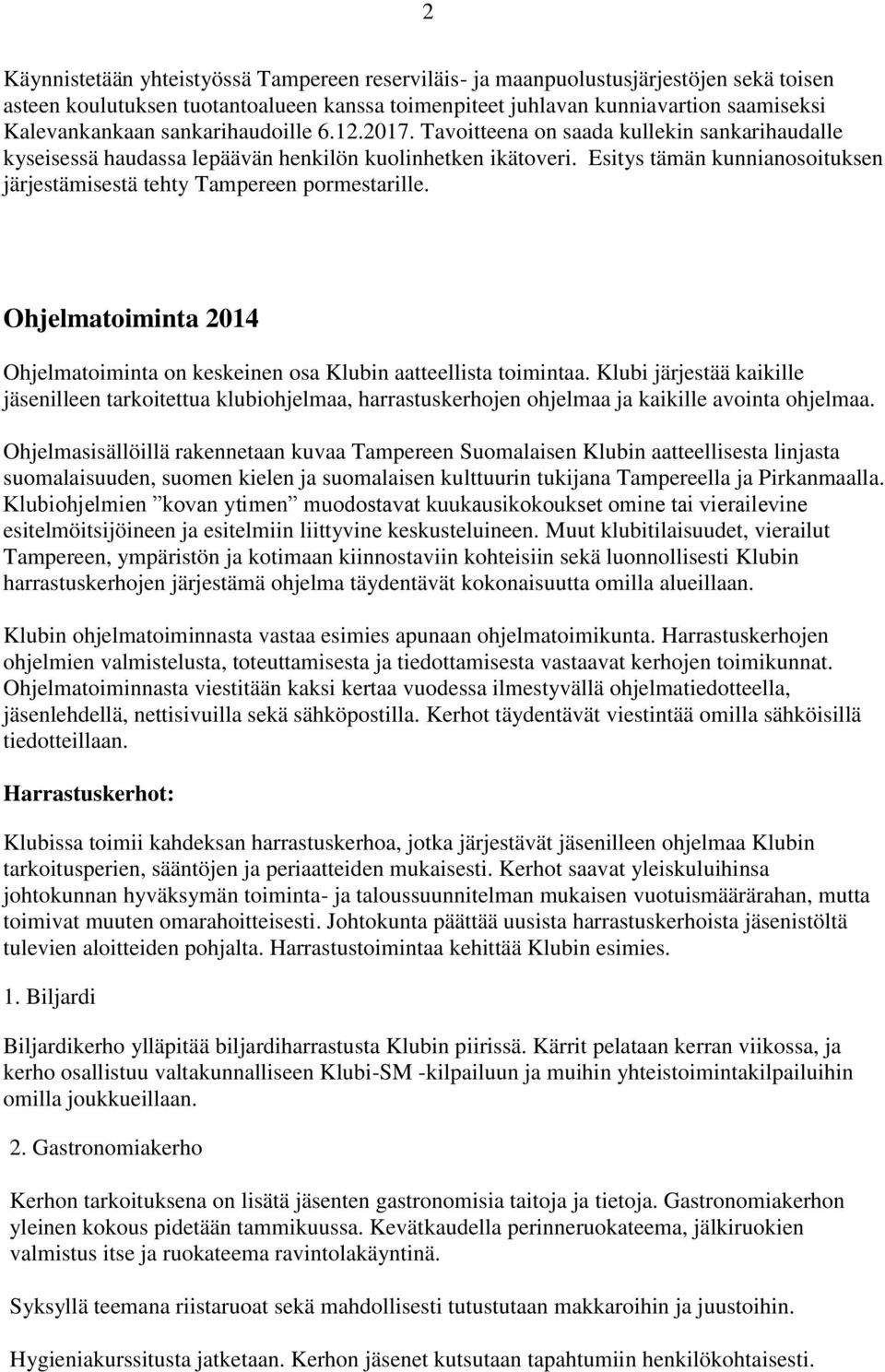 Esitys tämän kunnianosoituksen järjestämisestä tehty Tampereen pormestarille. Ohjelmatoiminta 2014 Ohjelmatoiminta on keskeinen osa Klubin aatteellista toimintaa.