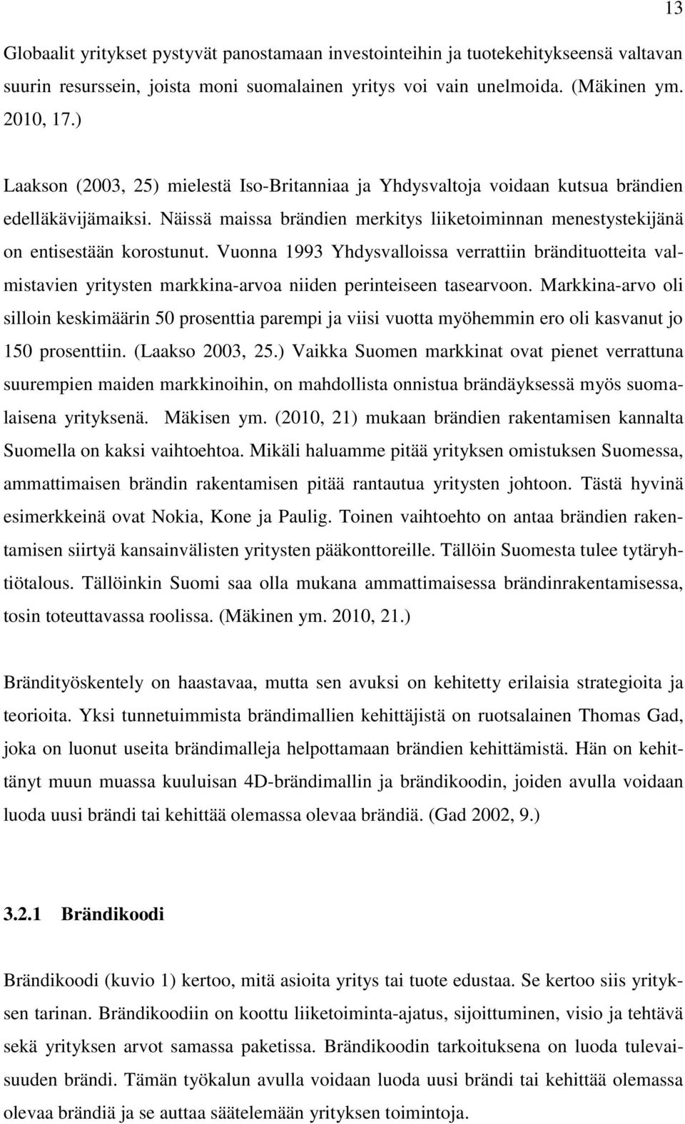 Vuonna 1993 Yhdysvalloissa verrattiin brändituotteita valmistavien yritysten markkina-arvoa niiden perinteiseen tasearvoon.