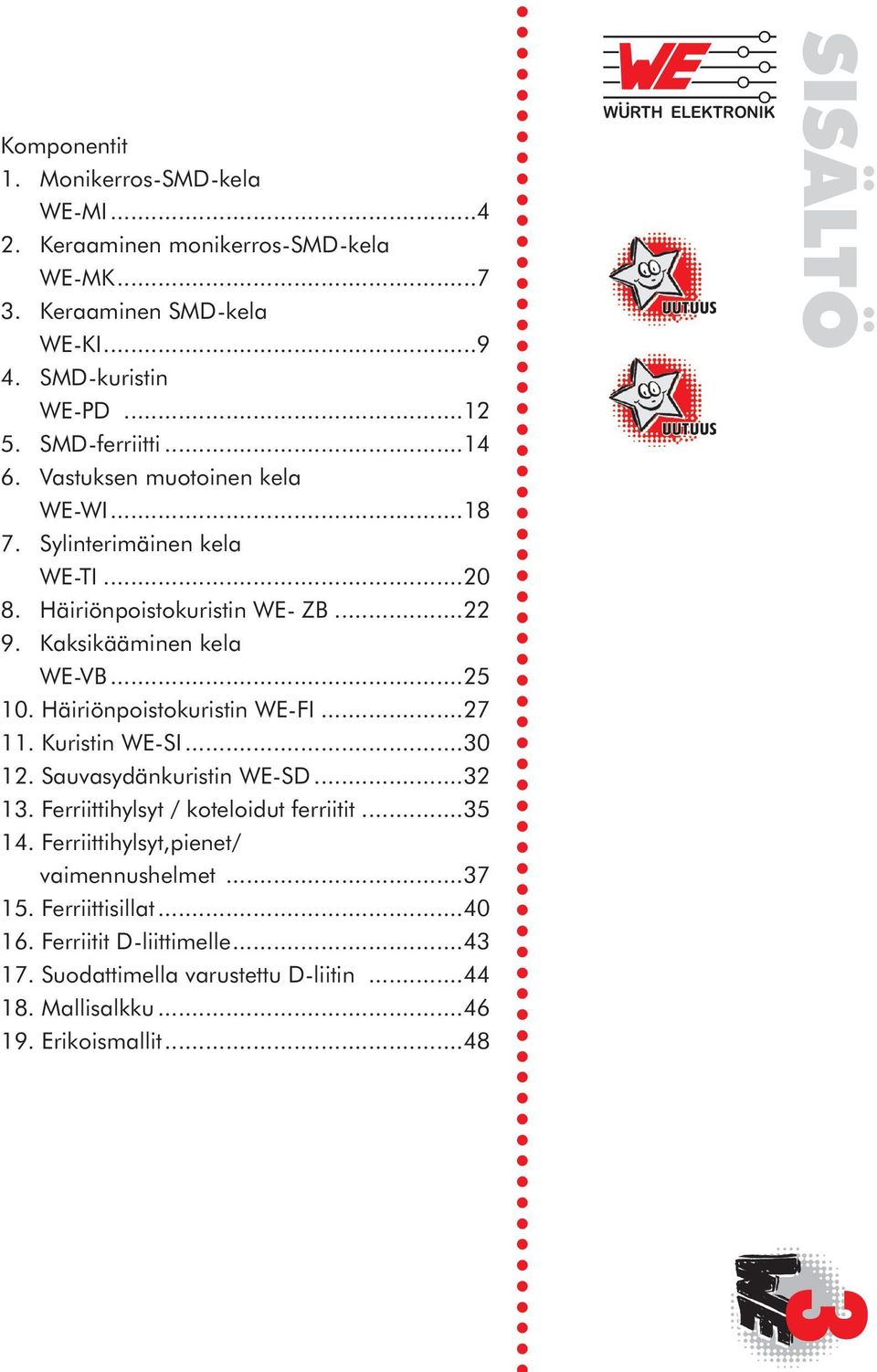 Häiriönpoistokuristin WE-FI...27 11. Kuristin WE-SI...30 12. Sauvasydänkuristin WE-SD...32 13. Ferriittihylsyt / koteloidut ferriitit...35 14.