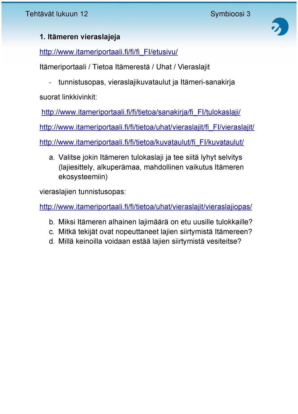 fi/fi/tietoa/sanakirja/fi_fi/tulokaslaji/ http://www.itameriportaali.fi/fi/tietoa/uhat/vieraslajit/fi_fi/vieraslajit/ http://www.itameriportaali.fi/fi/tietoa/kuvataulut/fi_fi/kuvataulut/ a.