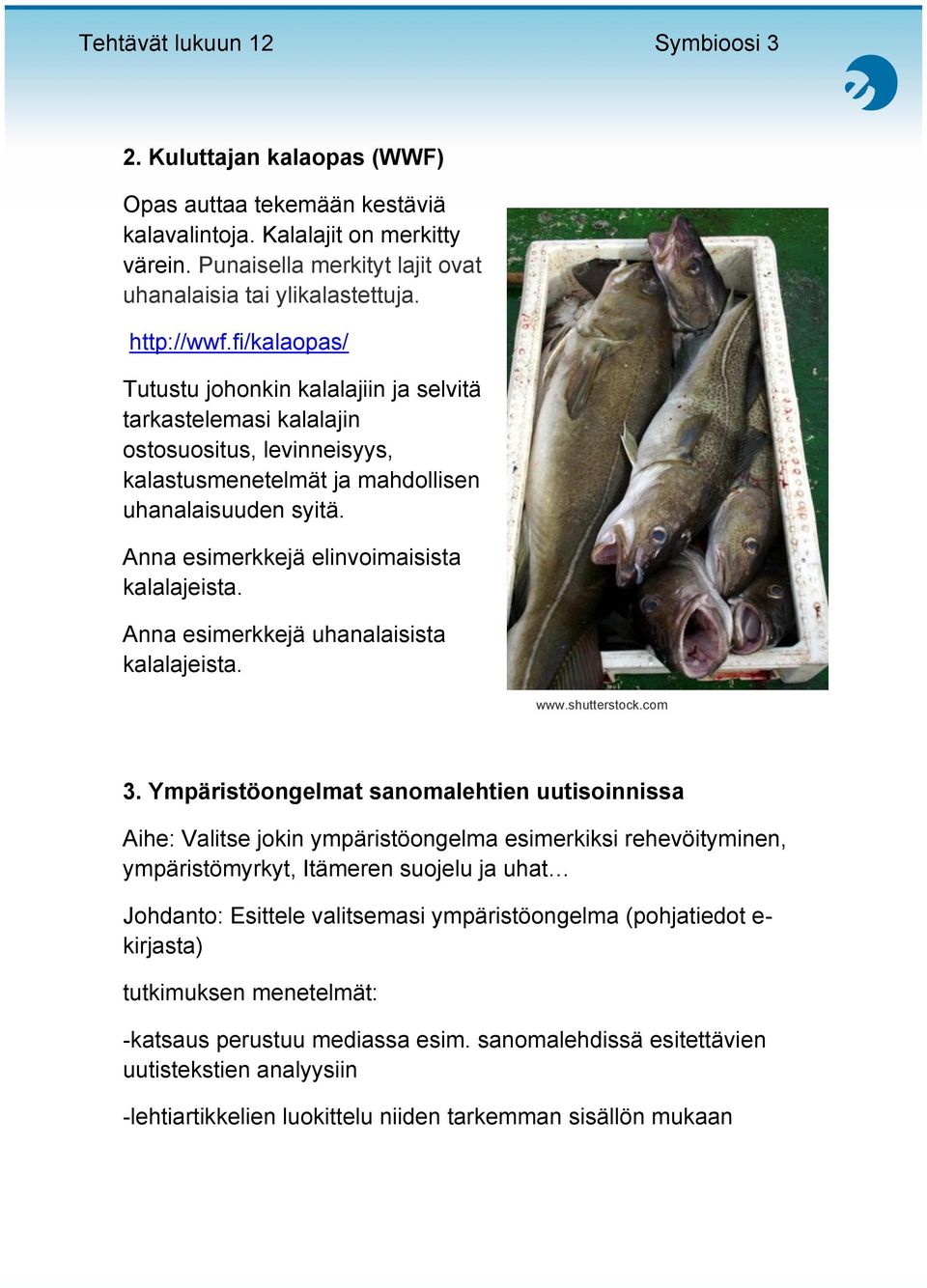 Anna esimerkkejä elinvoimaisista kalalajeista. Anna esimerkkejä uhanalaisista kalalajeista. www.shutterstock.com 3.