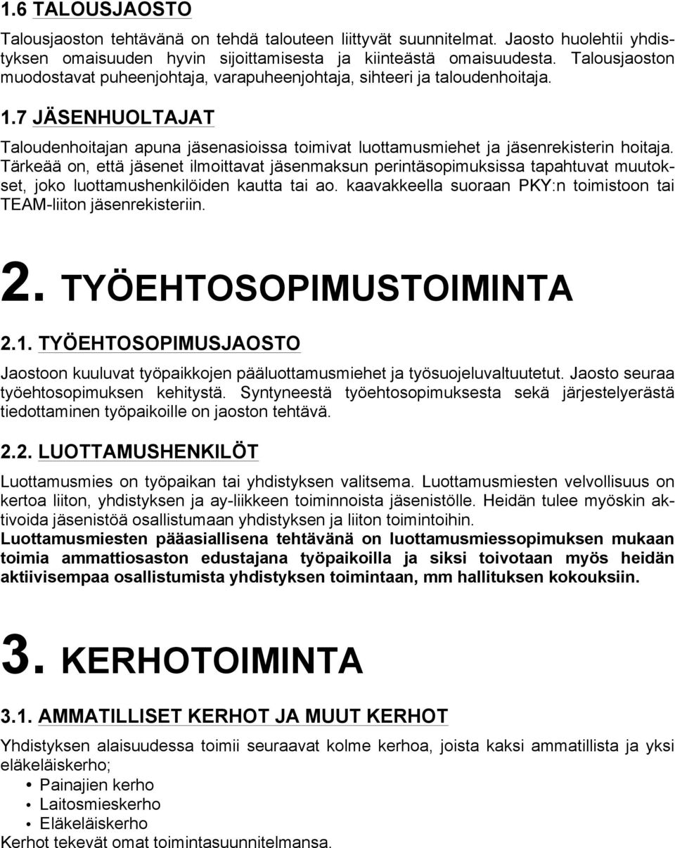 Tärkeää on, että jäsenet ilmoittavat jäsenmaksun perintäsopimuksissa tapahtuvat muutokset, joko luottamushenkilöiden kautta tai ao.