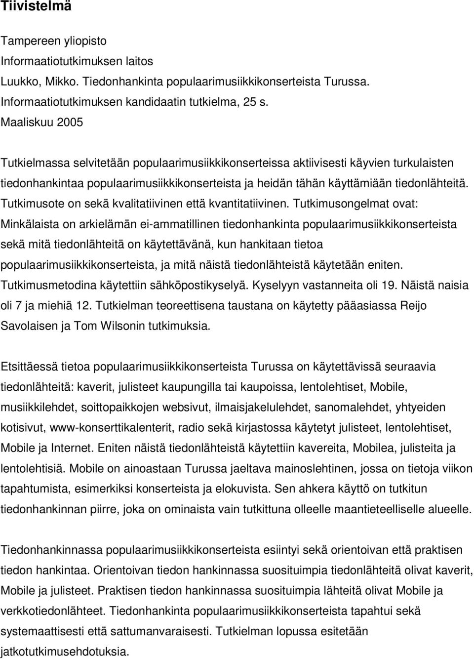 Tutkimusote on sekä kvalitatiivinen että kvantitatiivinen.