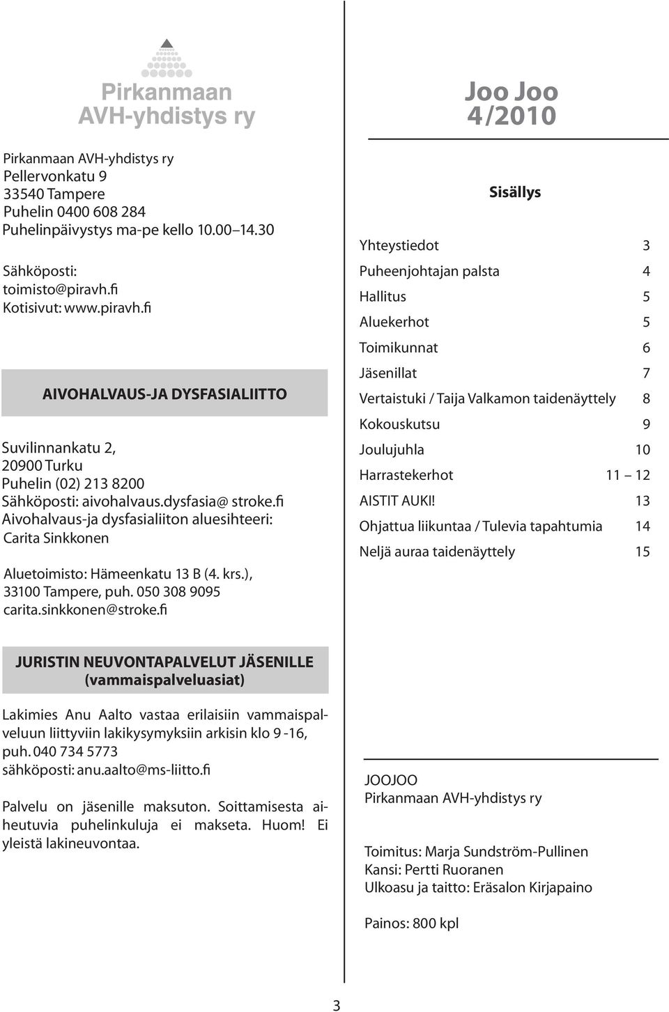 klo15-17, Puhelinpäivystys Pellervonkatu 9 ma-pe keskiviikkoisin kello 10.00 14.