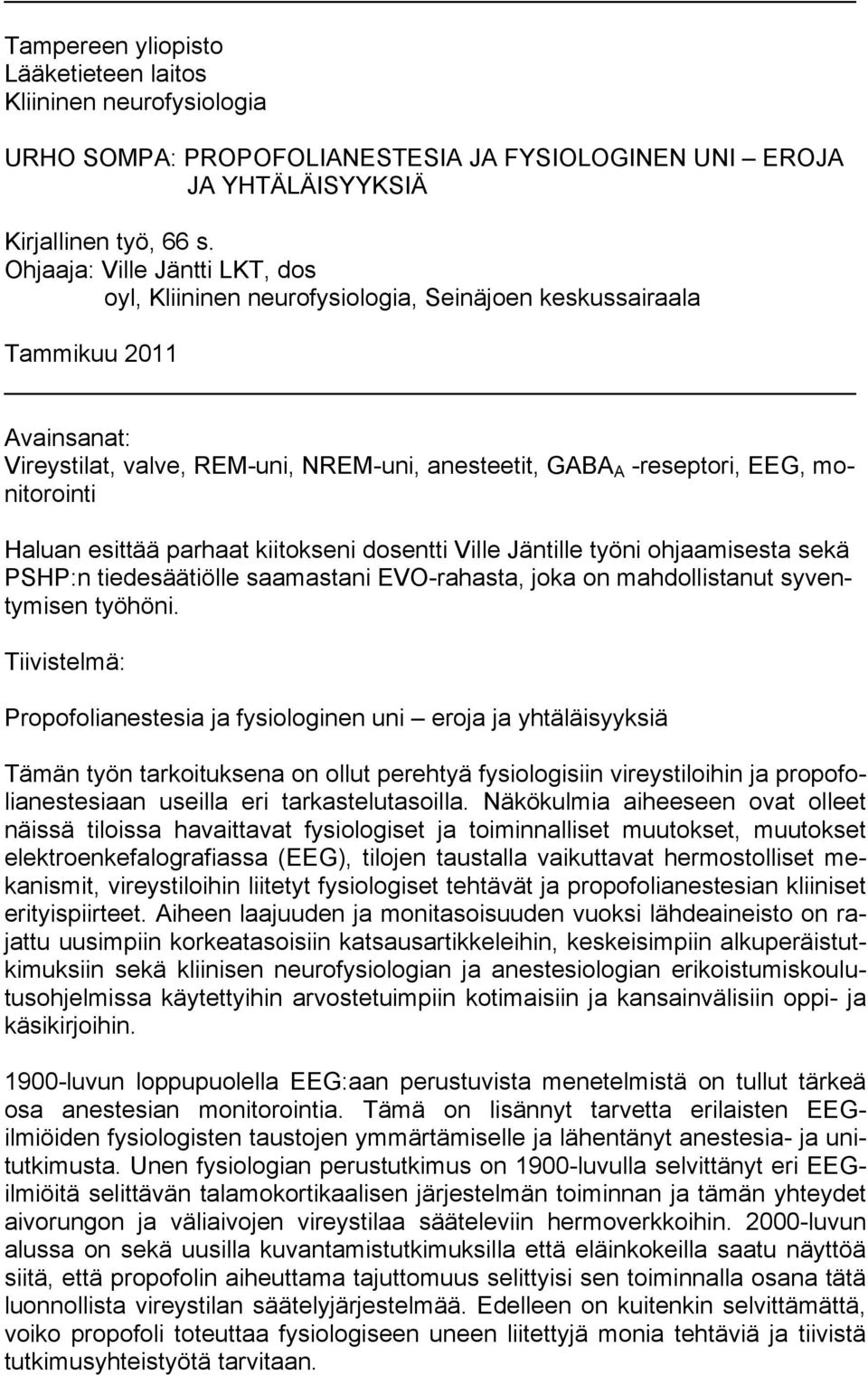 monitorointi Haluan esittää parhaat kiitokseni dosentti Ville Jäntille työni ohjaamisesta sekä PSHP:n tiedesäätiölle saamastani EVO-rahasta, joka on mahdollistanut syventymisen työhöni.