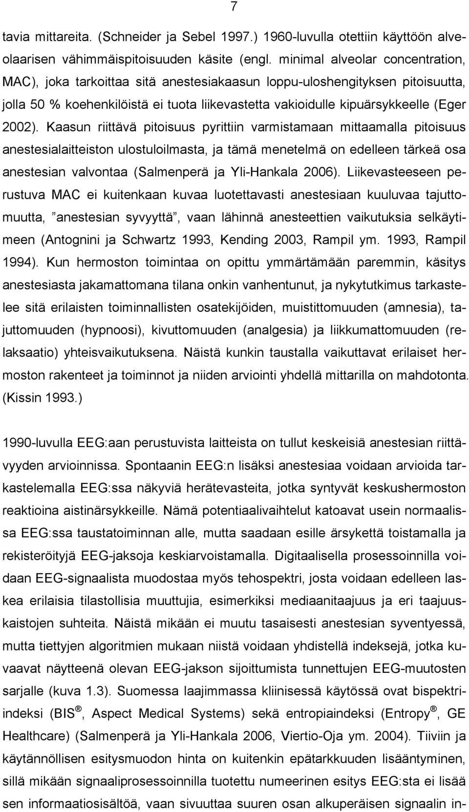 Kaasun riittävä pitoisuus pyrittiin varmistamaan mittaamalla pitoisuus anestesialaitteiston ulostuloilmasta, ja tämä menetelmä on edelleen tärkeä osa anestesian valvontaa (Salmenperä ja Yli-Hankala