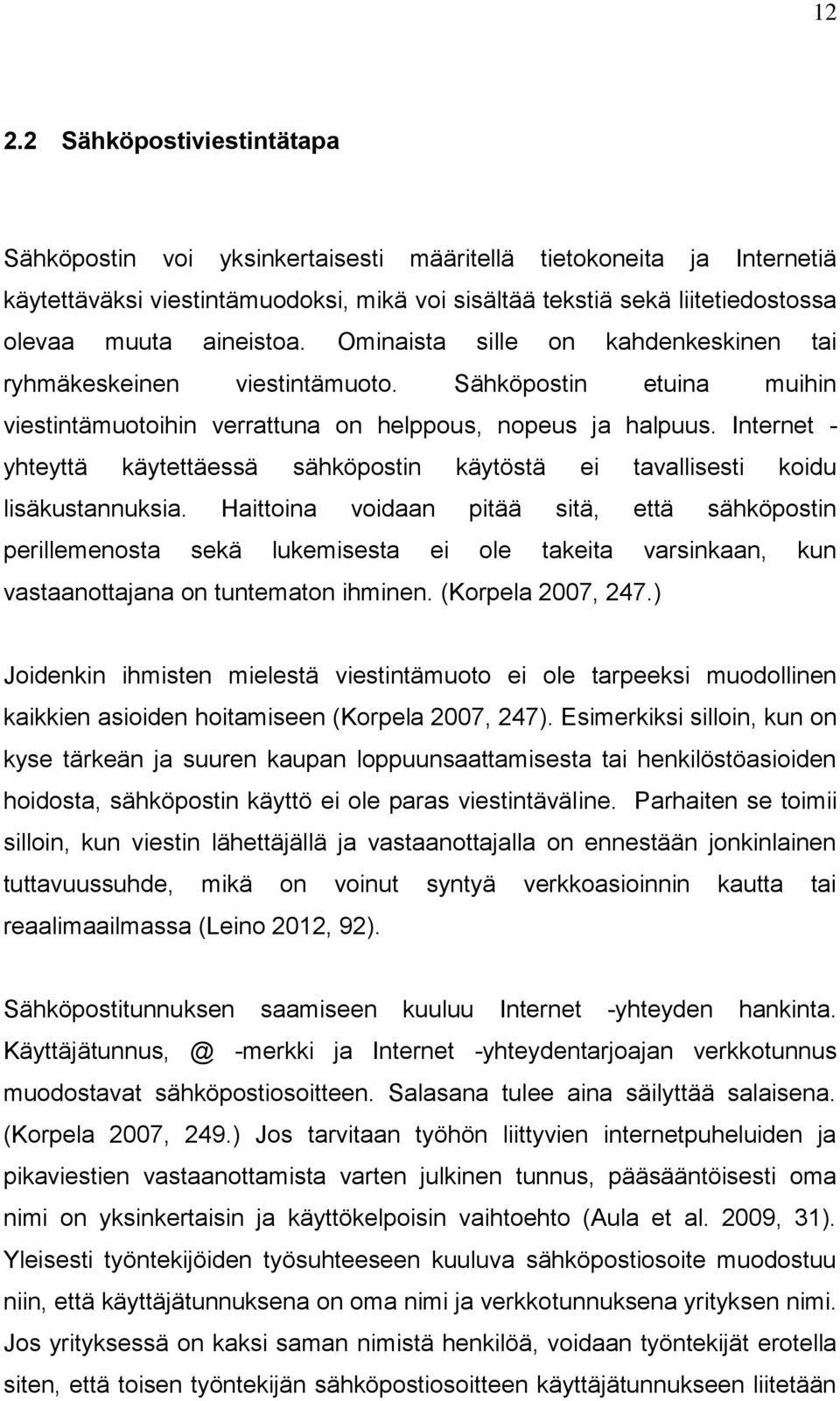 Internet - yhteyttä käytettäessä sähköpostin käytöstä ei tavallisesti koidu lisäkustannuksia.