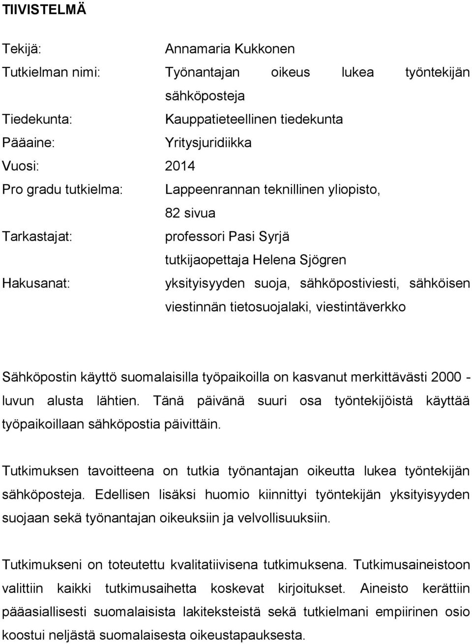 tietosuojalaki, viestintäverkko Sähköpostin käyttö suomalaisilla työpaikoilla on kasvanut merkittävästi 2000 - luvun alusta lähtien.