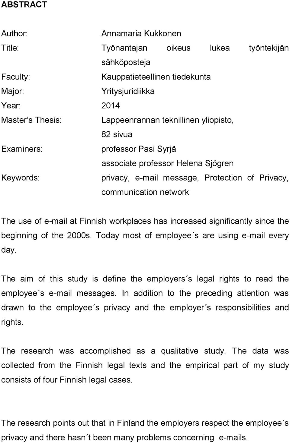 Finnish workplaces has increased significantly since the beginning of the 2000s. Today most of employee s are using e-mail every day.