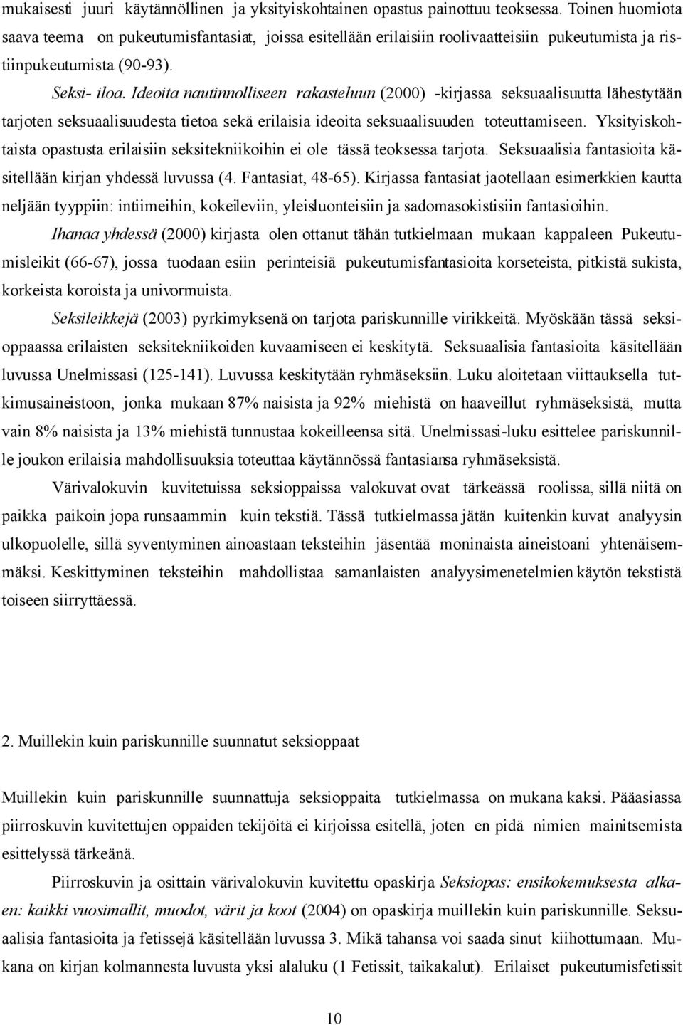 Ideoita nautinnolliseen rakasteluun (2000) -kirjassa seksuaalisuutta lähestytään tarjoten seksuaalisuudesta tietoa sekä erilaisia ideoita seksuaalisuuden toteuttamiseen.