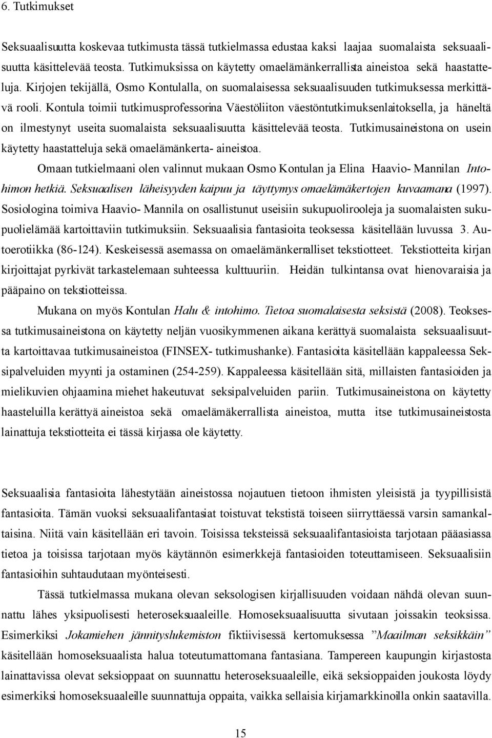 Kontula toimii tutkimusprofessorina Väestöliiton väestöntutkimuksenlaitoksella, ja häneltä on ilmestynyt useita suomalaista seksuaalisuutta käsittelevää teosta.