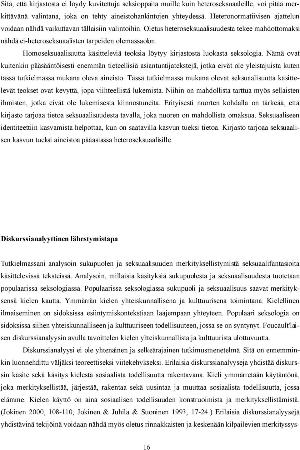 Homoseksuaalisuutta käsitteleviä teoksia löytyy kirjastosta luokasta seksologia.