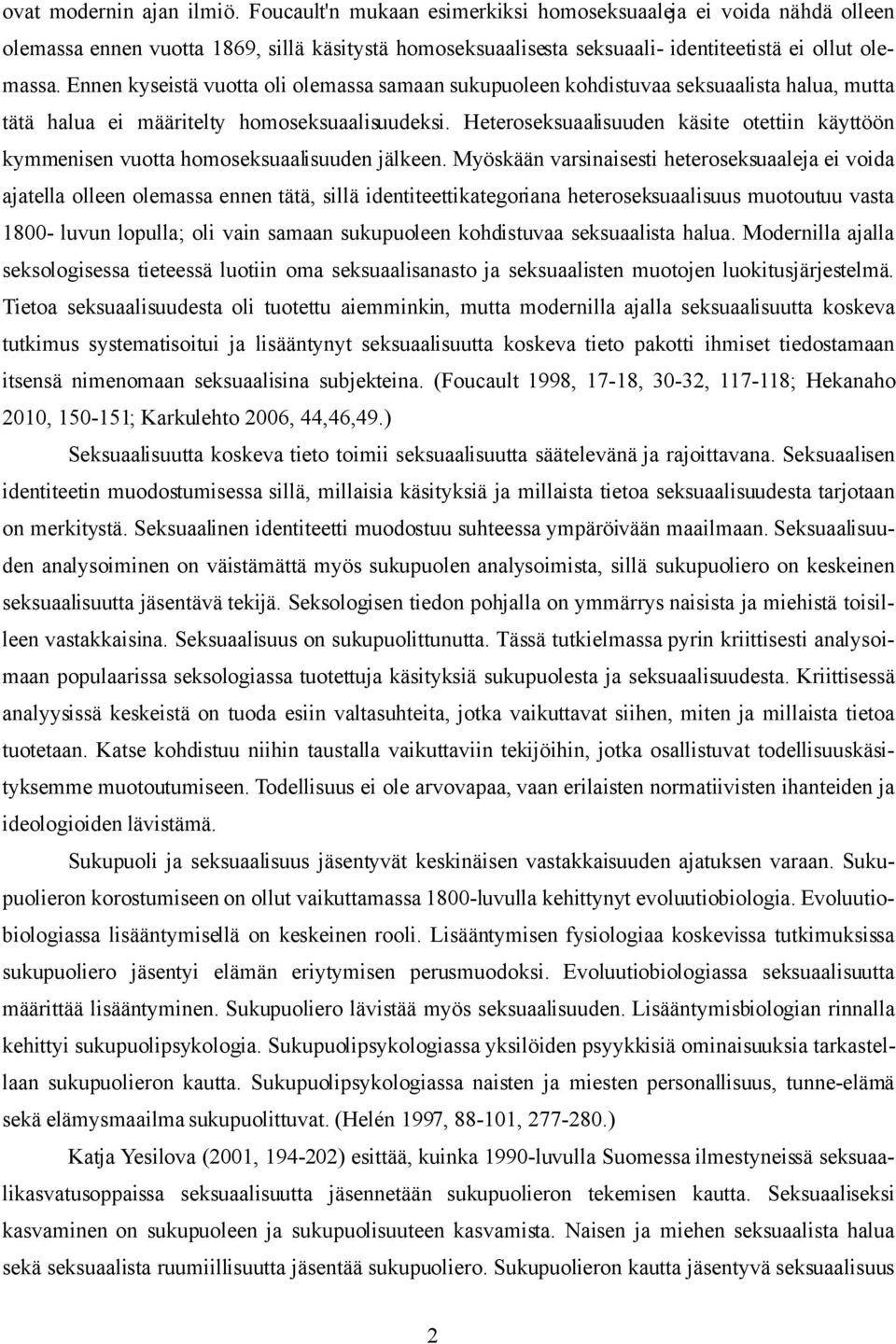 Ennen kyseistä vuotta oli olemassa samaan sukupuoleen kohdistuvaa seksuaalista halua, mutta tätä halua ei määritelty homoseksuaalisuudeksi.