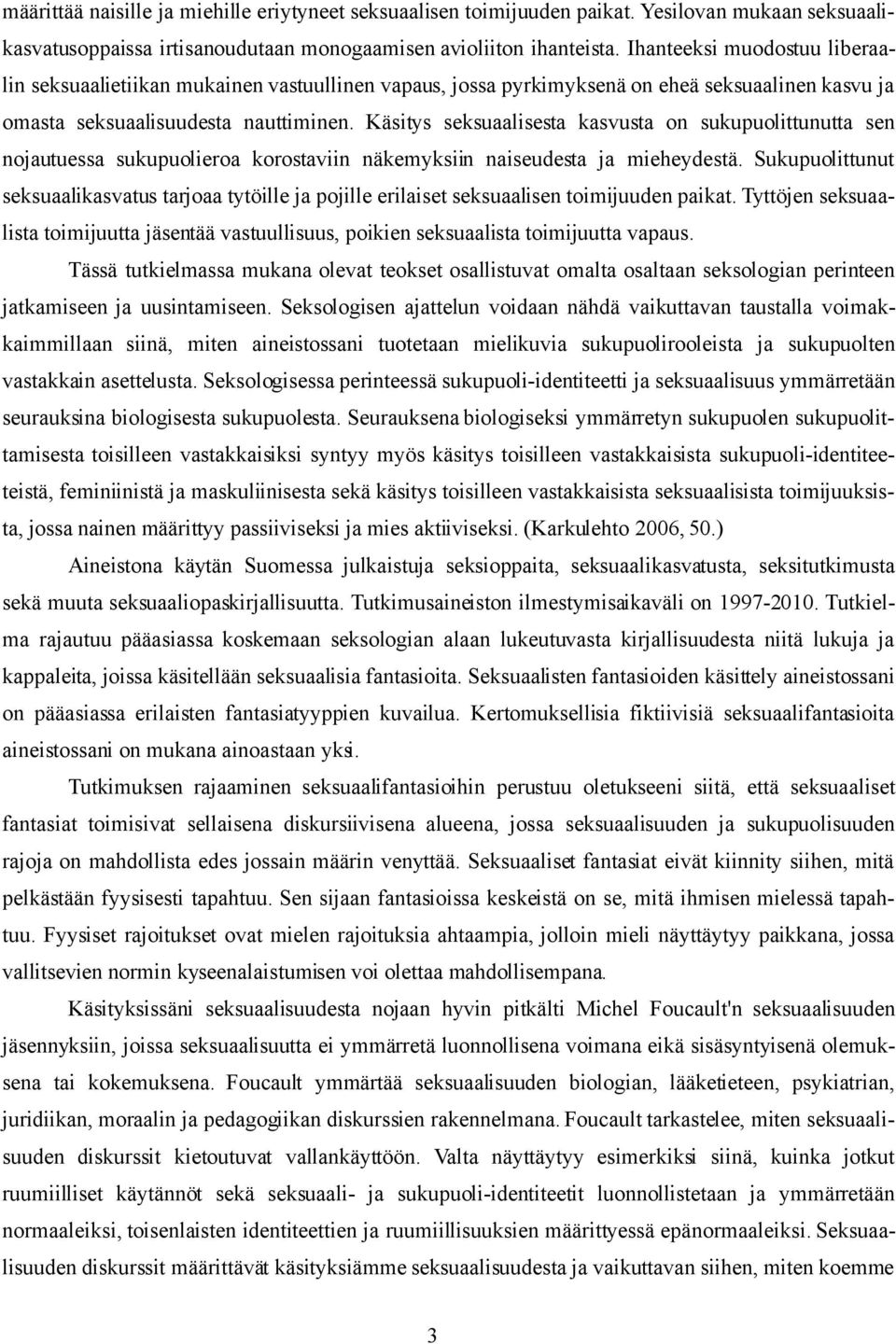 Käsitys seksuaalisesta kasvusta on sukupuolittunutta sen nojautuessa sukupuolieroa korostaviin näkemyksiin naiseudesta ja mieheydestä.