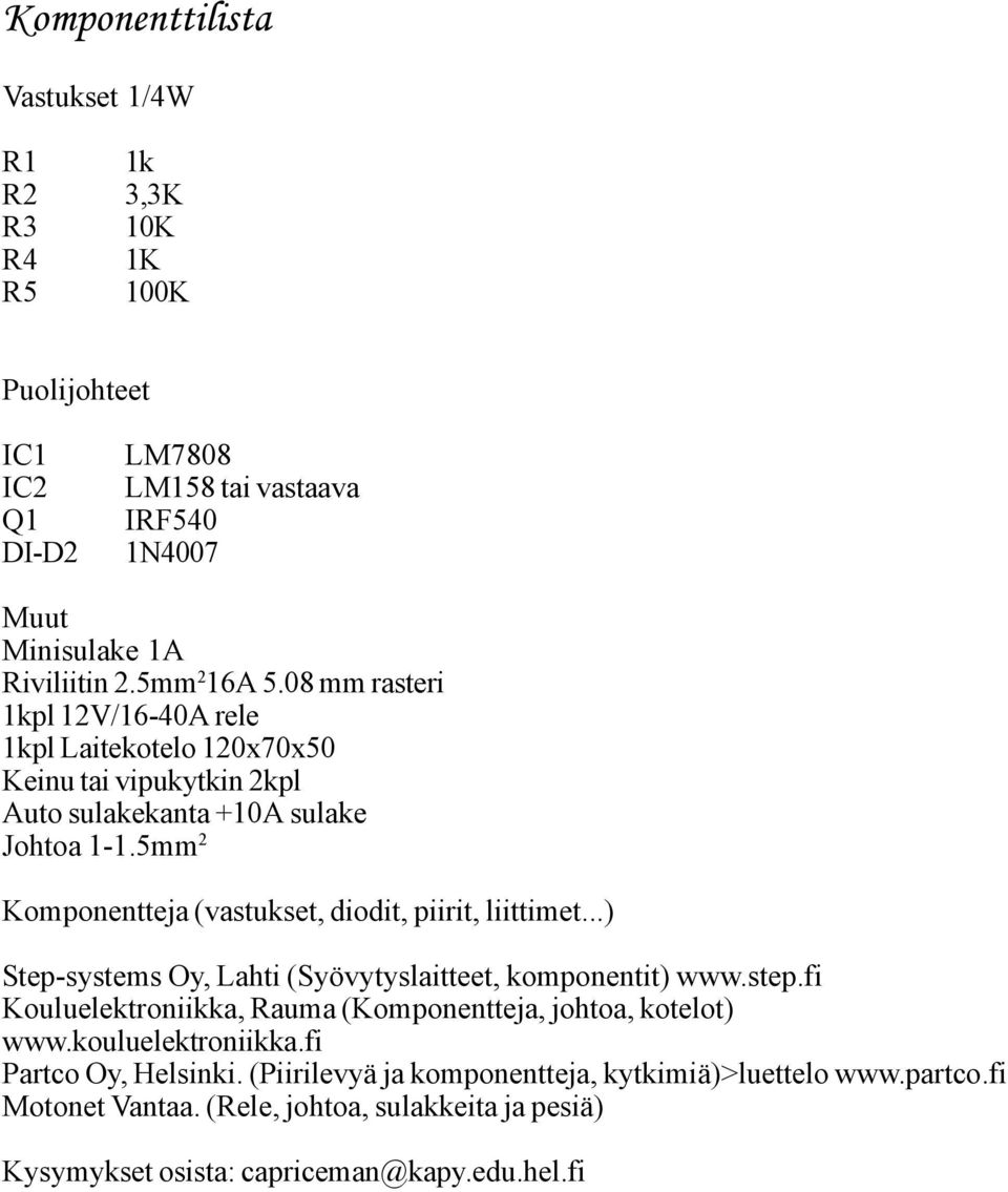 5mm 2 Komponentteja (vastukset, diodit, piirit, liittimet...) Step-systems Oy, Lahti (Syövytyslaitteet, komponentit) www.step.
