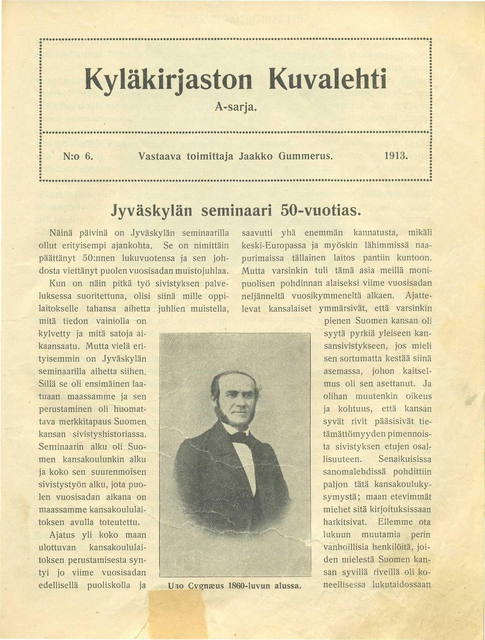 Se on nimittäin keski-europassa ja myöskin lähimmissä naapurimaissa päättänyt 50:nnen lukuvuotensa ja sen johdosta viettänyt puolen vuosisadan muistojuhlaa.