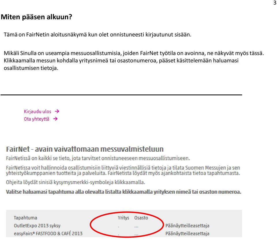 Mikäli Sinulla on useampia messuosallistumisia, joiden FairNet työtila on