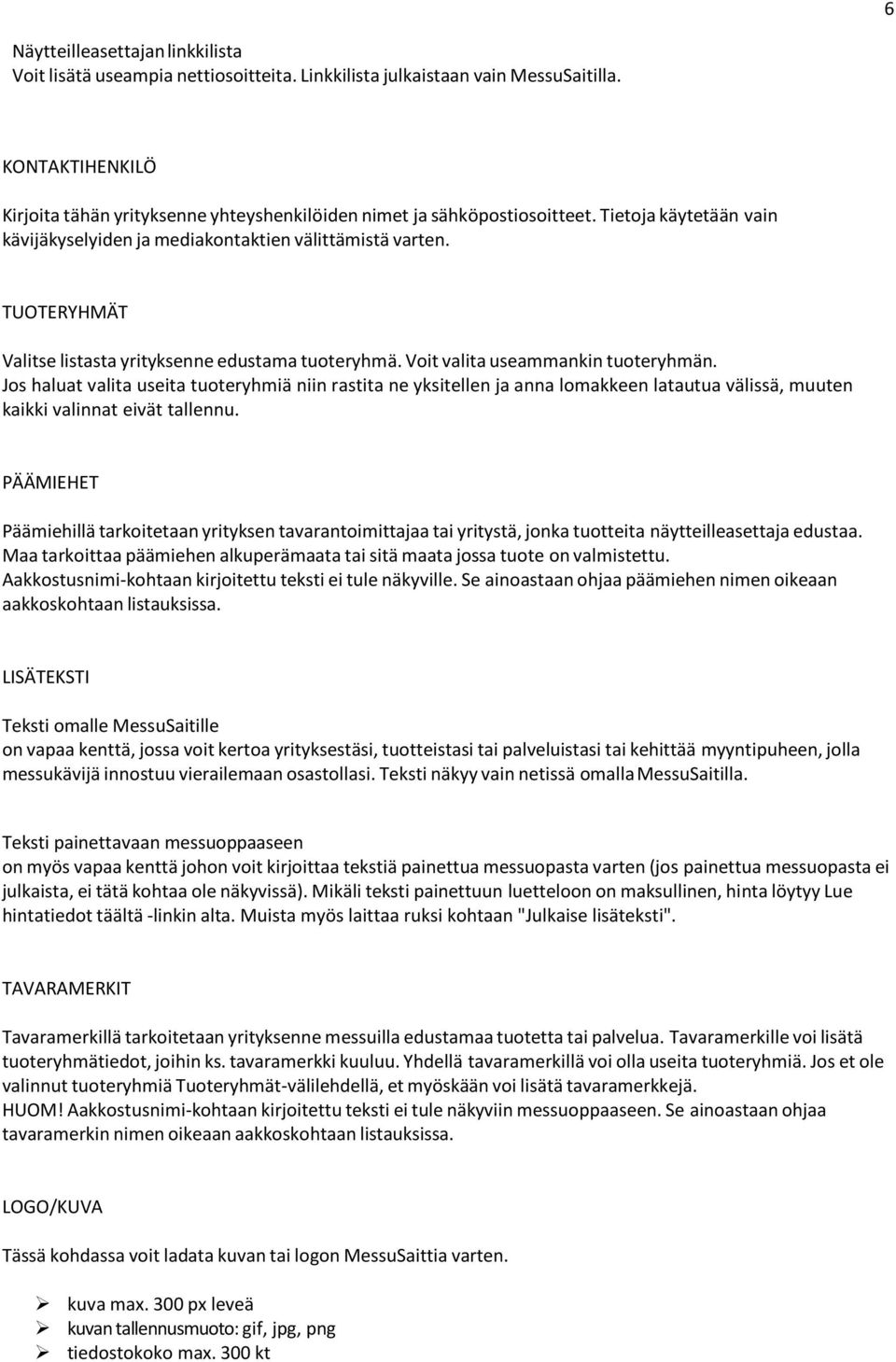 TUOTERYHMÄT Valitse listasta yrityksenne edustama tuoteryhmä. Voit valita useammankin tuoteryhmän.