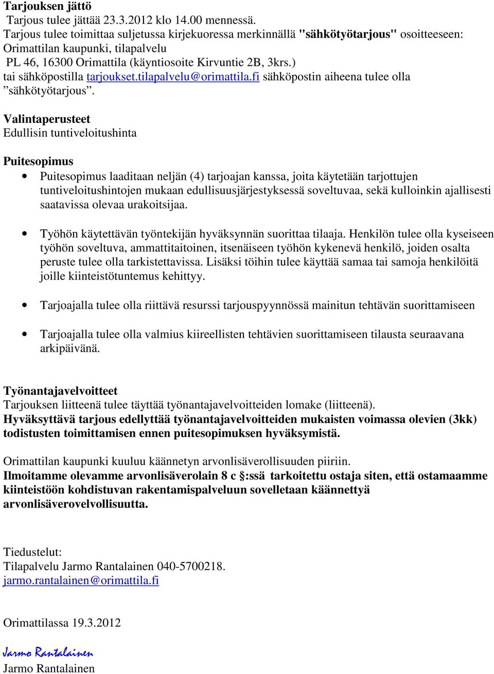 ) tai sähköpostilla tarjoukset.tilapalvelu@orimattila.fi sähköpostin aiheena tulee olla sähkötyötarjous.