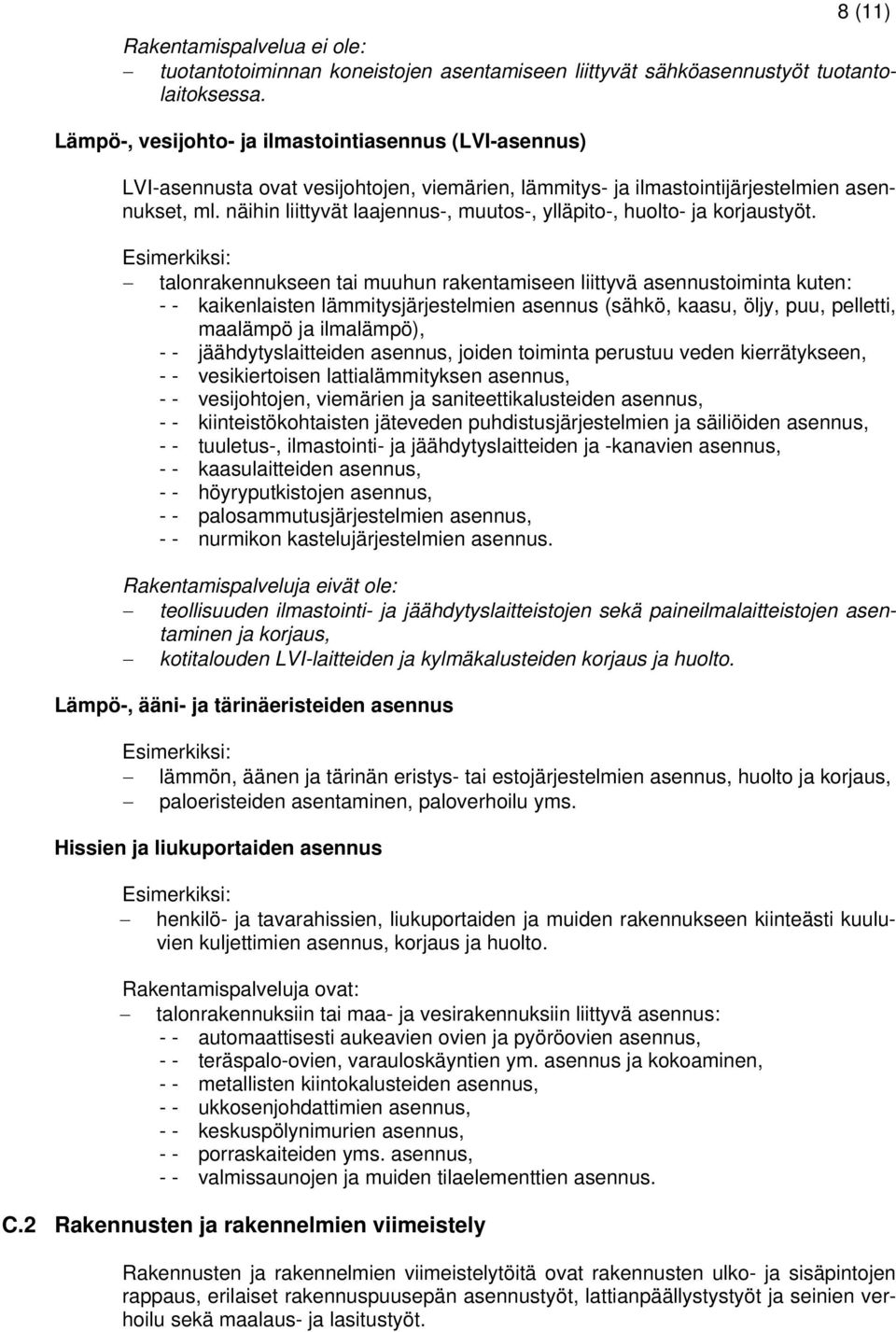 näihin liittyvät laajennus-, muutos-, ylläpito-, huolto- ja korjaustyöt.