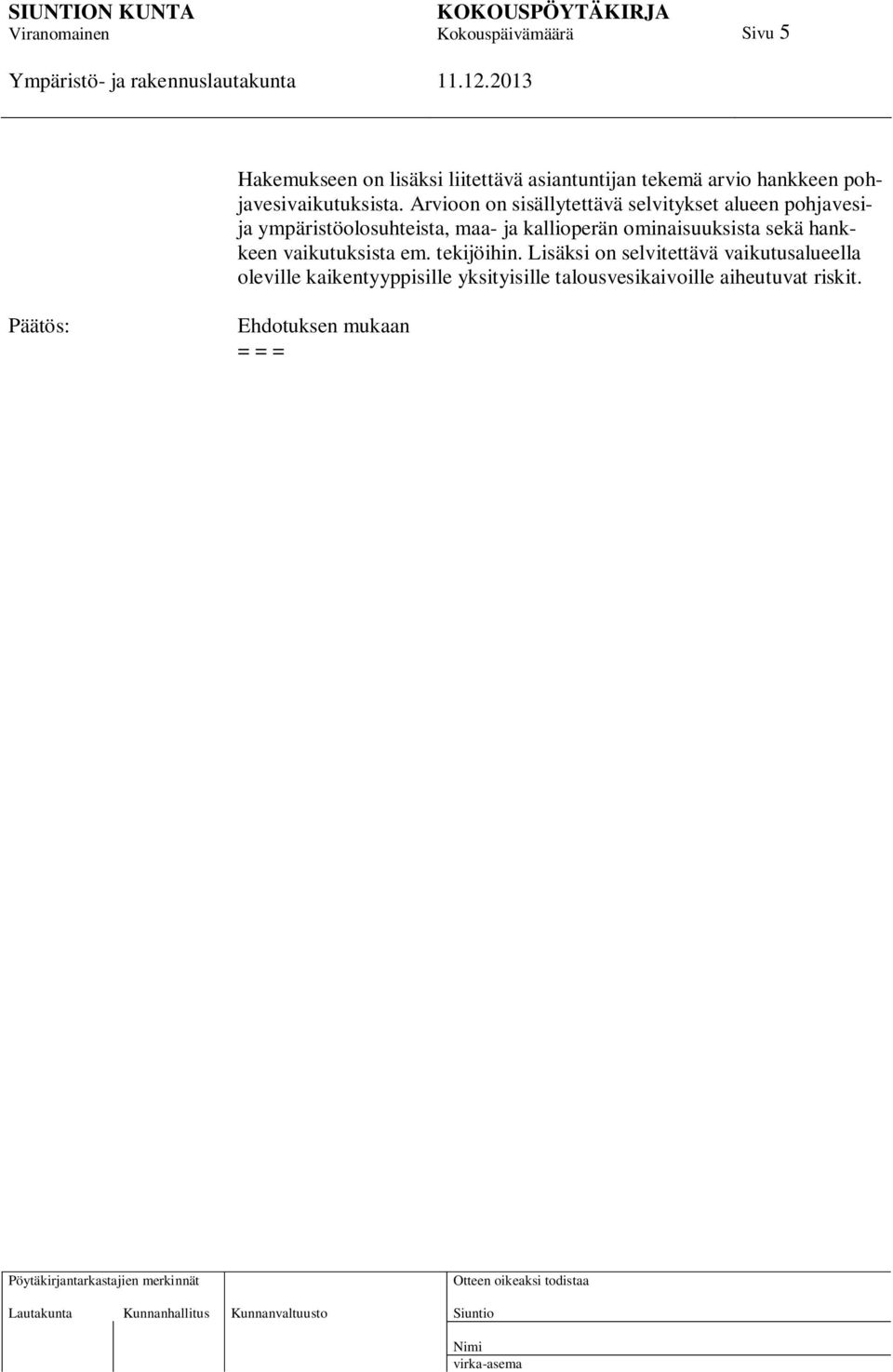 ominaisuuksista sekä hankkeen vaikutuksista em. tekijöihin.