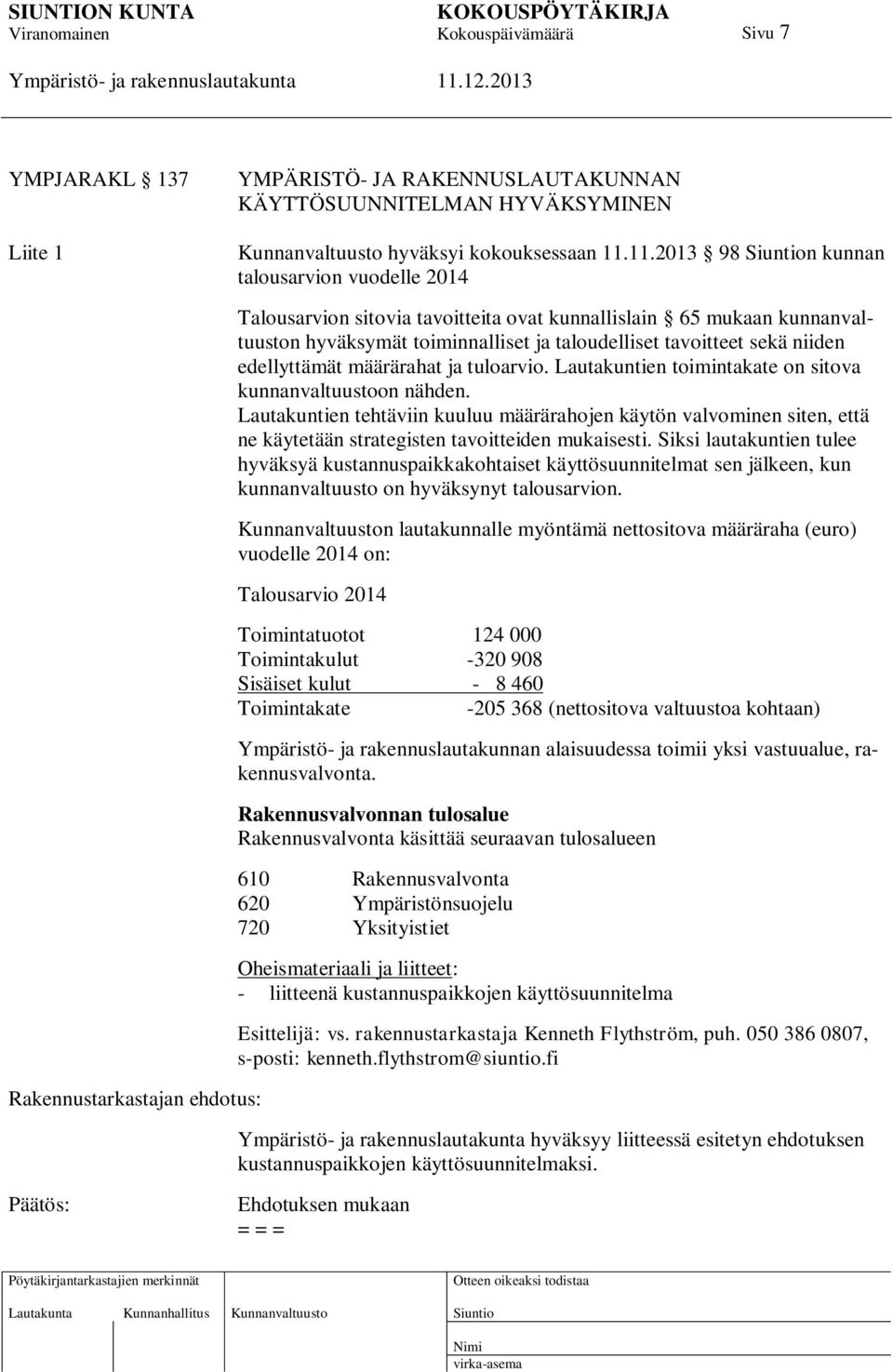 tavoitteet sekä niiden edellyttämät määrärahat ja tuloarvio. Lautakuntien toimintakate on sitova kunnanvaltuustoon nähden.