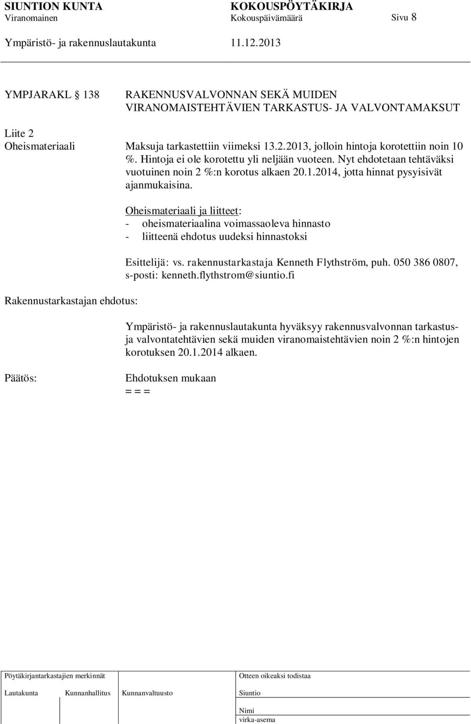 Rakennustarkastajan ehdotus: Oheismateriaali ja liitteet: - oheismateriaalina voimassaoleva hinnasto - liitteenä ehdotus uudeksi hinnastoksi Esittelijä: vs.