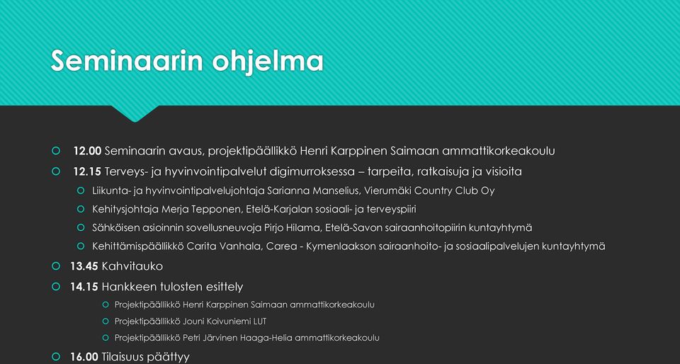 Tepponen, Etelä-Karjalan sosiaali- ja terveyspiiri Sähköisen asioinnin sovellusneuvoja Pirjo Hilama, Etelä-Savon sairaanhoitopiirin kuntayhtymä Kehittämispäällikkö Carita Vanhala, Carea -
