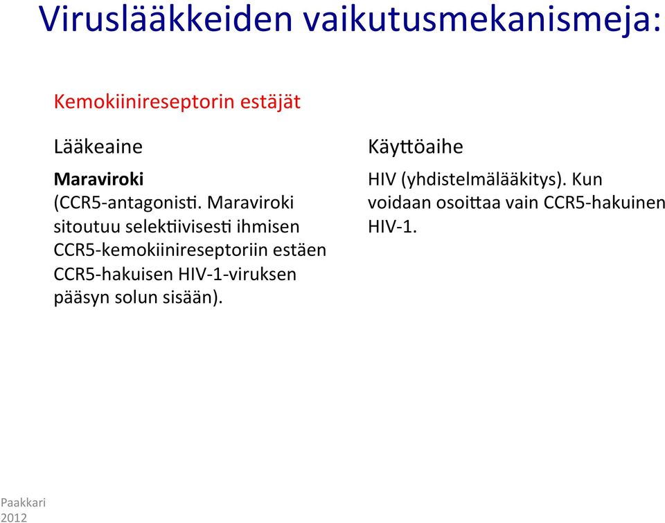 Maraviroki sitoutuu selekiivisesi ihmisen CCR5- kemokiinireseptoriin estäen