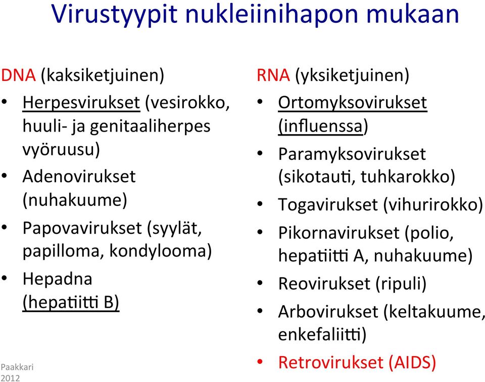 (yksiketjuinen) Ortomyksovirukset (influenssa) Paramyksovirukset (sikotaui, tuhkarokko) Togavirukset