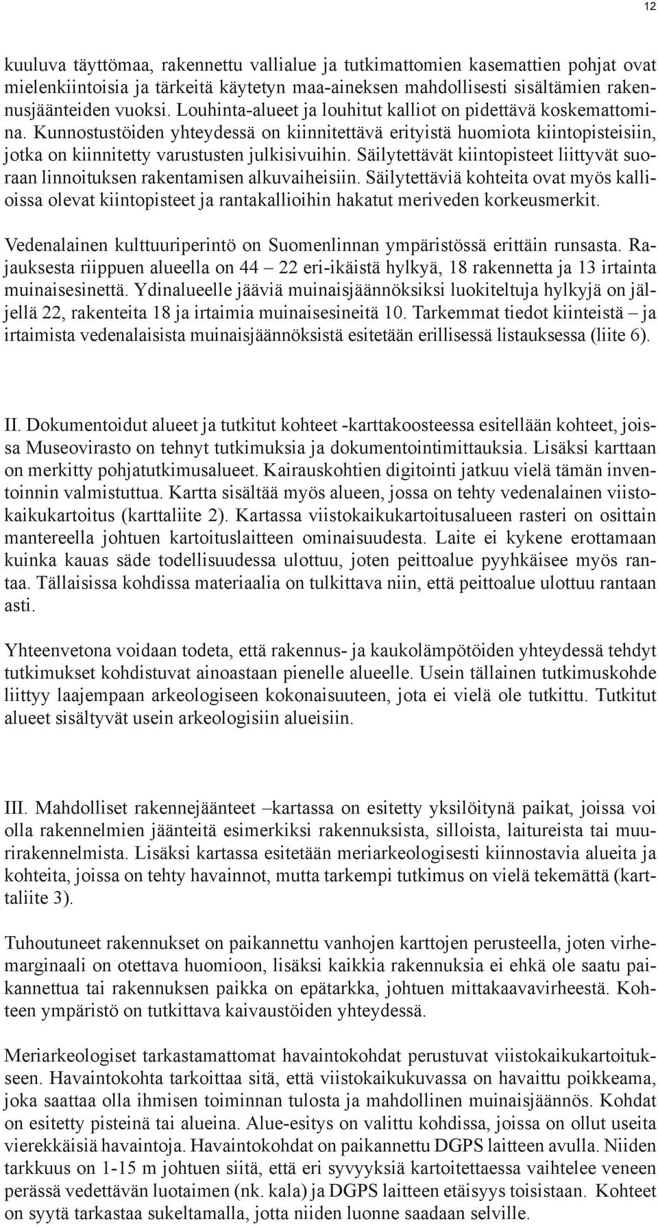 Säilytettävät kiintopisteet liittyvät suoraan linnoituksen rakentamisen alkuvaiheisiin.