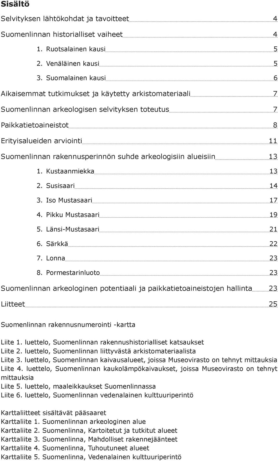 Erityisalueiden arviointi 11 Suomenlinnan rakennusperinnön suhde arkeologisiin alueisiin 13 1. 2. 3. 4. 5. 6. 7. 8.