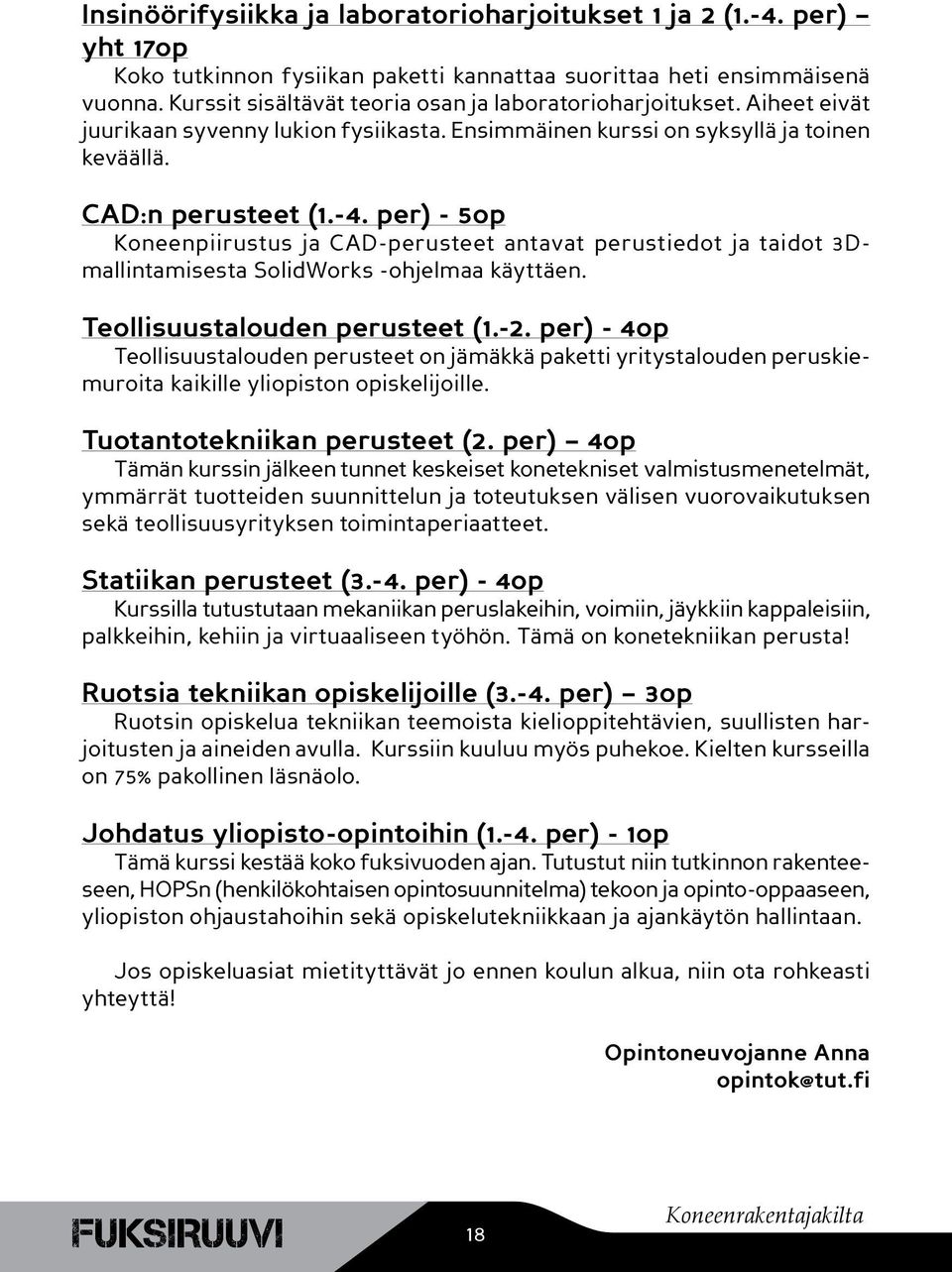 per) - 5op Koneenpiirustus ja CAD- antavat perustiedot ja taidot 3Dmallintamisesta SolidWorks -ohjelmaa käyttäen. Teollisuustalouden (1.-2.