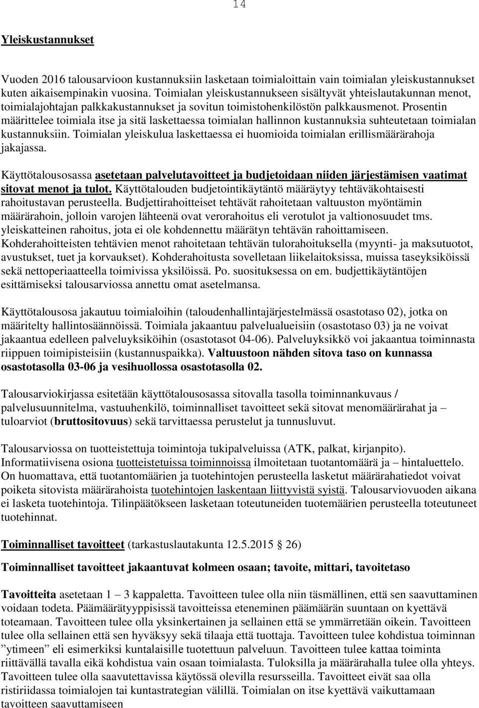 Prosentin määrittelee toimiala itse ja sitä laskettaessa toimialan hallinnon kustannuksia suhteutetaan toimialan kustannuksiin.