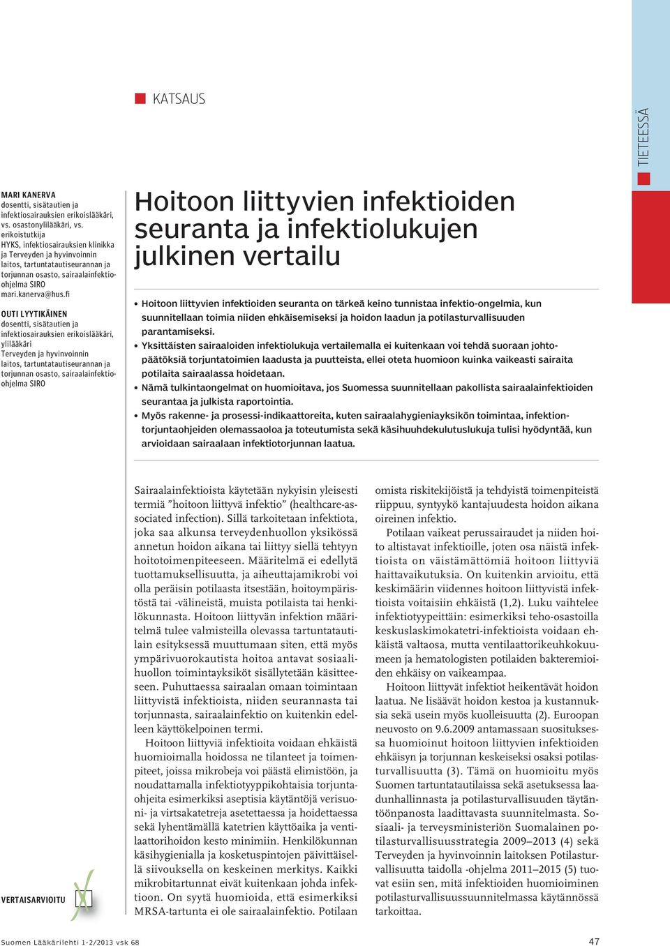 fi Outi Lyytikäinen dosentti, sisätautien ja infektiosairauksien erikoislääkäri, ylilääkäri Terveyden ja hyvinvoinnin laitos, tartuntatautiseurannan ja torjunnan osasto, sairaalainfektioohjelma SIRO