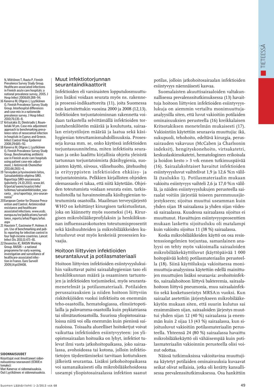 J Hosp Infect 2010;76:135 8. 17 Kritsotakis EI, Dimitriadis I, Roumbelaki M ym. Case-mix adjustment approach to benchmarking prevalence rates of nosocomial infection in hospitals in Cyprus and Greece.