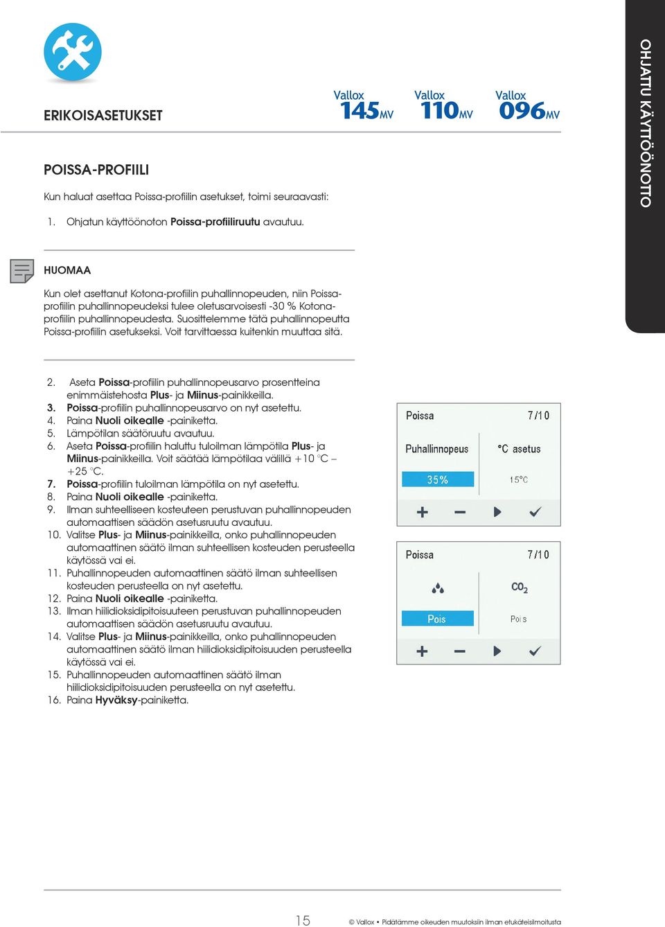 Suosittelemme tätä puhallinnopeutta Poissa-profiilin asetukseksi. Voit tarvittaessa kuitenkin muuttaa sitä. 2.