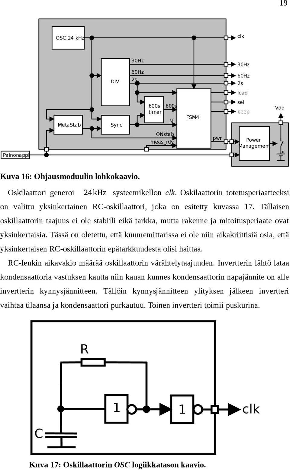 Tällaisen oskillaattorin taajuus ei ole stabiili eikä tarkka, mutta rakenne ja mitoitusperiaate ovat yksinkertaisia.