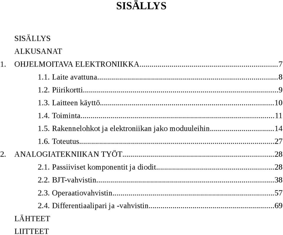 ..14 1.6. Toteutus...27 2. ANALOGIATEKNIIKAN TYÖT...28 2.1. Passiiviset komponentit ja diodit...28 2.2. BJT-vahvistin.